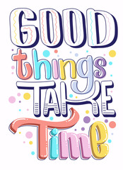 Wise Quotes, Good Things Take Time