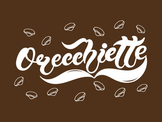 Orecchiette. The name of the type of pasta in Italian. Hand drawn lettering. Vector illustration. Illustration is great for restaurant or cafe menu design.