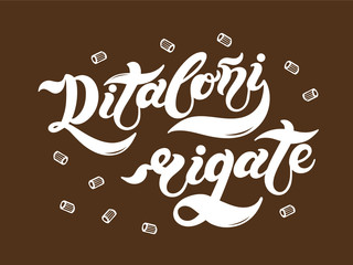 Ditaloni rigate. The name of the type of pasta in Italian. Hand drawn lettering. Vector illustration. Illustration is great for restaurant or cafe menu design.