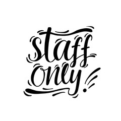 Staff only hand written sign for door plate or sticker, use in public place, shop, restaurant. Vector stock font isolated on white background. EPS10.