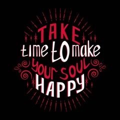 Take time to make your soul happy.Inspirational quote.Hand drawn illustration with hand lettering. Greeting card, prints and posters.