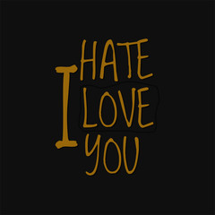 I hate love you. Inspiring typography, art quote with black gold background.