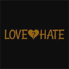 love hate. Inspiring typography, art quote with black gold background.