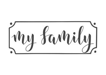 Vector Illustration. Handwritten Lettering of My Family. Template for Banner, Greeting Card, Postcard, Invitation, Party, Poster, Print or Web Product. Objects Isolated on White Background.
