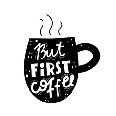 but first coffee. cartoon cup silhouette, hand drawing lettering, decor elements. colorful vector illustration, flat style. design for cards, print, poster, logo