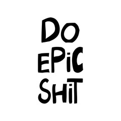 Do epic shit. Motivation quote. Cute hand drawn lettering in modern scandinavian style. Isolated on white background. Vector stock illustration.