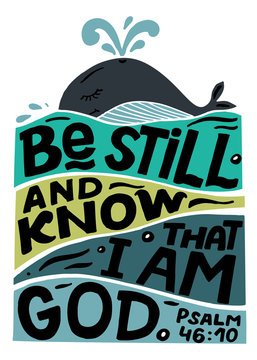 Hand lettering with Bible verse Be still and know, tat I am God