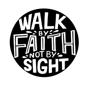 Hand lettering with Bible verse Walk by faith, not signt .
