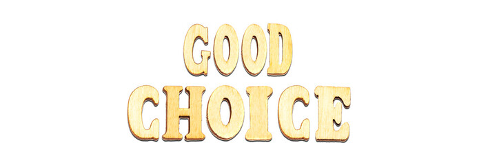 forming good choice concept with wooden letters isolated on white 