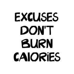 Excuses don't burn calories. Motivation quote. Hand drawn doodle lettering in modern scandinavian style. Vector stock illustration.