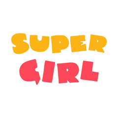  Super Girl. Funny kid typograpy in cartoon style isolated on white background. Can be used for a greeting card, invitation or as a girl apparel print. Vector 8 EPS.