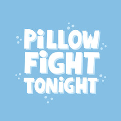 Pillow fight tonight quote. Hand drawn vector lettering for postcard, poster, t shirt, pajama party invitation design.