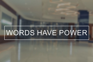 Words have power with blurring background