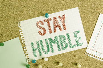 Conceptual hand writing showing Stay Humble. Concept meaning not proud or arrogant Modest to be...