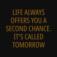 Fototapeta na wymiar Life always offers you a second chance. It's called tomorrow. Inspiring typography, art quote with black gold background.