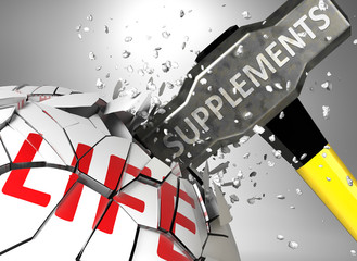 Supplements and destruction of health and life - symbolized by word Supplements and a hammer to show negative aspect of Supplements, 3d illustration
