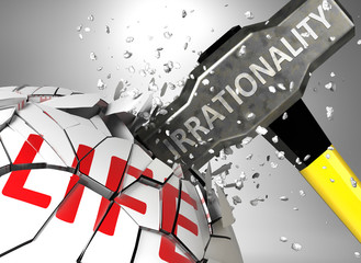 Irrationality and destruction of health and life - symbolized by word Irrationality and a hammer to show negative aspect of Irrationality, 3d illustration