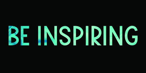 BE INSPIRING Colorful isolated vector saying