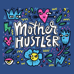 Mother hustler, modern parent hand drawn lettering. Busy mom phrase with doodle sketches. Flowers, leaves, hearts and crown cartoon illustrations on blue background. Motherhood poster design