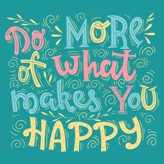 Vector Illustration with Hand-drawn Lettering. Do More of What Makes You Happy. Motivational poster.