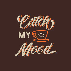 Catch my mood quote slogan typography