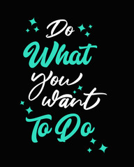 Do what you want to do quote slogan typography