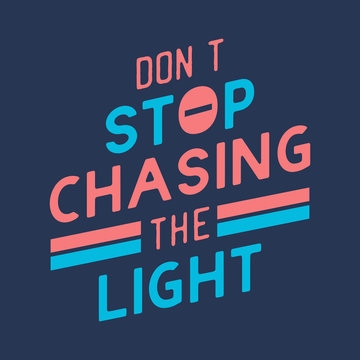 Don't stop chasing the light quote slogan typography