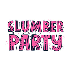Slumber party quote with doodle decoration. HAnd drawn vector lettering for poster, banner, flyer.