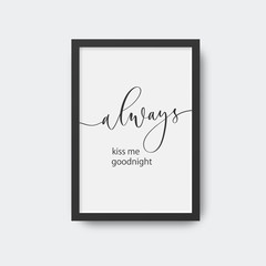 Always kiss me goodnight. Calligraphic poster in frame.