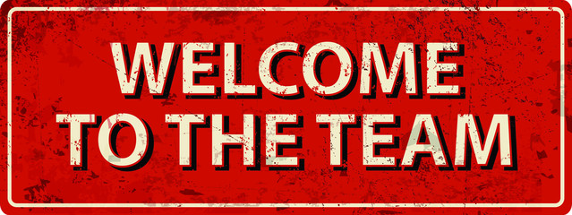 welcome to the team - Vector illustration - vintage rusty metal sign