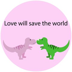 Two cute dinosaurs kiss with the inscription "Love will save the world" in a pink circle isolated on a white background. Stock vector illustration for decoration and design, cards, posters, banner