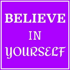 Motivational and inspirational quotes. Believe in yourself