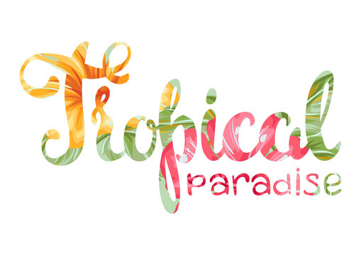 Tropical paradise lettering with flowers and leaves.