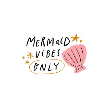 Mermaid vibes only lettering hand drawn inscription with sea shell and stars elements. Summer girl quote. Perfect for t-shirt print, invitation, poster, nursery party. Vector EPS