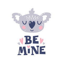 Be mine. Koala head and romantic hand drawn quote. Greeting card for happy valentines day. Cute poster template for kids