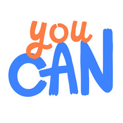 You can. Motivation inscription of splash paint letters. Perfect for pin, card, t-shirt design, poster, sticker, print. Vector illustration.