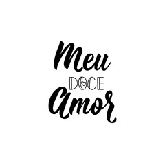 My sweet Love in Portuguese. Ink illustration with hand-drawn lettering. Meu doce amor