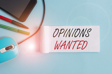 Text sign showing Opinions Wanted. Business photo showcasing judgment or advice by an expert wanted...