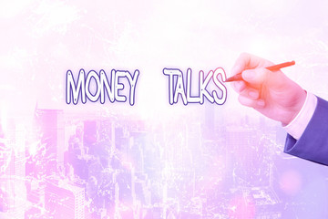 Conceptual hand writing showing Money Talks. Concept meaning the wealth gives power and influence...