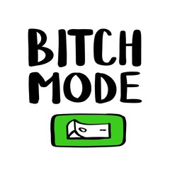 Bitch Mode. On Off button. Hand drawn lettering isolated on white background. Quote made. Sign doodle illustration of switched on button.