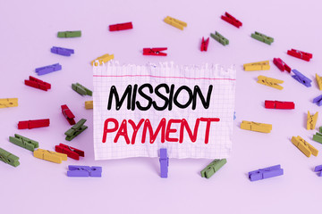 Conceptual hand writing showing Mission Payment. Concept meaning Compensation Discharge or...