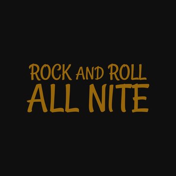 Rock and roll all nite. Inspiring quote, creative typography art with black gold background.