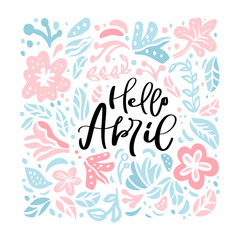 Hello April calligraphic lettering text with scandinavian flowers and leaves for greeting card. Hand drawn illustration with nature plants background. Flower wreath