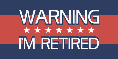Warning i`m retired. Illustrative-graphic poster with text information, flat, tri-color.