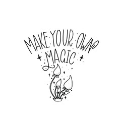 Make your own magic. Black inscription on a white background.  Cute greeting card, sticker or print made in the style of lettering and calligraphy. 