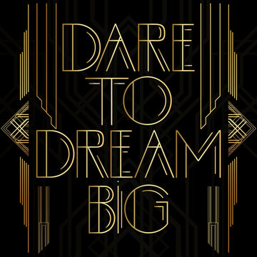 Art Deco Dare to dream big text. Golden decorative greeting card, sign with vintage letters.