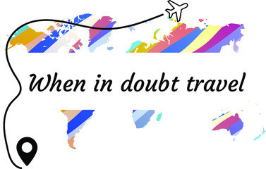  When in doubt travel. Calligraphy saying for print. Vector Quote 