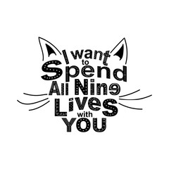 Quote I want to spend all nine lives with you in the shape of a cat's face. romantic poster for valentines day card or design