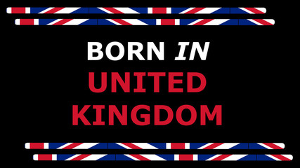 Illustration with slogan text "Born in United Kingdom" with frame on minimal background. Colored model in 8K size usable for web, digital graphics, printing, objects and artistic decorations.