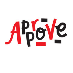 Approve - inspire motivational quote. Hand drawn beautiful lettering. Print for inspirational poster, t-shirt, bag, cups, card, flyer, sticker, badge. Cute funny vector writing